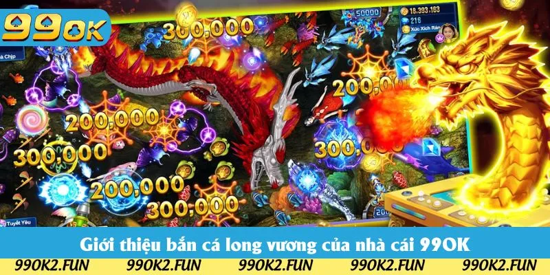 Giới thiệu bắn cá long vương của nhà cái 99OK Giới thiệu bắn cá long vương của nhà cái 99OK