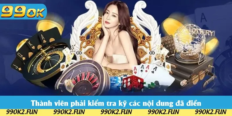 Thành viên phải kiểm tra kỹ các nội dung đã điền trước khi hoàn tất