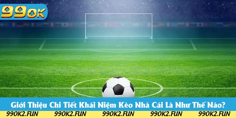 Thông tin lý thuyết kèo nhà cái 99OK Thông tin lý thuyết kèo nhà cái 99OK