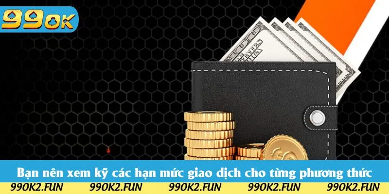 Bạn nên xem kỹ các hạn mức giao dịch cho từng phương thức Bạn nên xem kỹ các hạn mức giao dịch cho từng phương thức