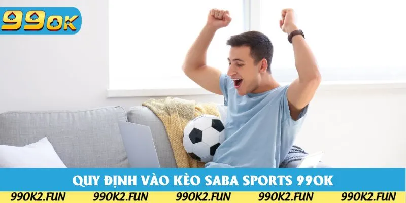 Quy định vào kèo khi tham gia thể thao Saba Sports 99OK