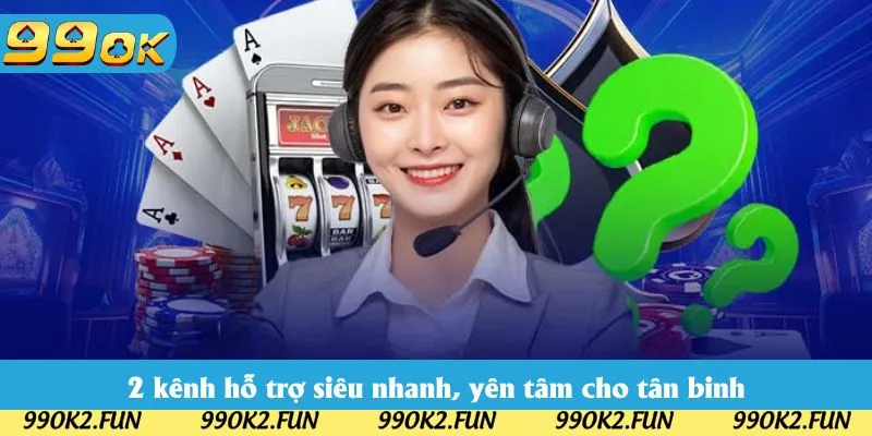 2 kênh hỗ trợ siêu nhanh, yên tâm cho tân binh 2 kênh hỗ trợ siêu nhanh, yên tâm cho tân binh